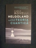 Helgoland. Cum sa intelegem teoria cuantica &ndash; Carlo Rovelli