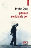 &Egrave;i fumul se ridica la cer - Paperback brosat - Bogdan Cre&Aring;&pound;u - Polirom
