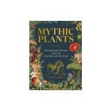 Mythic Plants: Potions and Poisons from the Gardens of the Gods