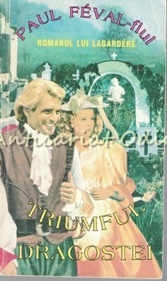 Triumful Dragostei - Paul Feval-Fiul - Romanul Lui Lagardere foto