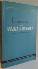 ELEMENTE DE ANALIZA MATEMATICA , MANUAL PENTRU CLASA A XI A REALA , 1966 foto