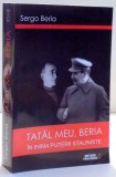 TATAL MEU , BERIA IN INIMA PUTERII STALINISTE de SERGO BERIA , 2015