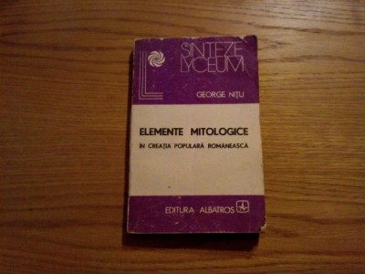 ELEMENTE MITOLOGICE In Creatia populara Romaneasca - George Nitu -1988, 215 p. foto