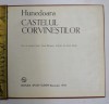 CASTELUL CORVINESTILOR HUNEDOARA de IOACHIM LAZAR , VIOREL RACEANU , LASZLO EVELLEI , Bucuresti 1976