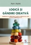 Logică şi g&acirc;ndire creativă : metodă inedită şi rapidă pentru rezolvarea raţionamentului logic