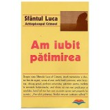 Am iubit patimirea - Sfantul Luca, arhiepiscopul Crimeei