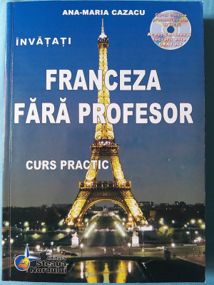 Franceza fara profesor. Curs practic. de Ana-Maria Cazacu, conține CD foto