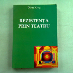 REZISTENTA PRIN TEATRU - DINU KIVU