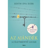Az Aj&aacute;nd&eacute;k - 12 &eacute;letmentő lecke - &Uacute;j, bőv&iacute;tett kiad&aacute;s - Edith Eva Eger