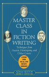Master Class in Fiction Writing: Techniques from Austen, Hemingway, and Other Greats: Lessons from the All-Star Writer&#039;s Workshop