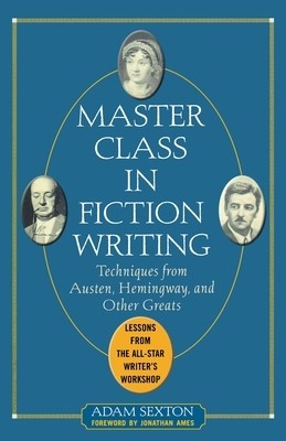 Master Class in Fiction Writing: Techniques from Austen, Hemingway, and Other Greats: Lessons from the All-Star Writer&amp;#039;s Workshop foto