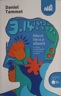NASCUT INTR-O ZI ALBASTRA. IN MINTEA NEMAIPOMENITA A UNUI SAVANT CU AUTISM-DANIEL TAMMET-244011 foto