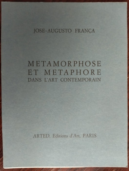 JOSE-AUGUSTO FRANCA: METAMORPHOSE ET METAPHORE DANS L&#039;ART CONTEMPORAIN/PARIS1969