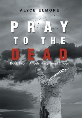 Pray to the Dead: Book Two in Angels Have Tread Trilogy foto