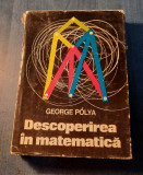 Descoperirea in matematica euristica rezolvarii problemelor George Polya