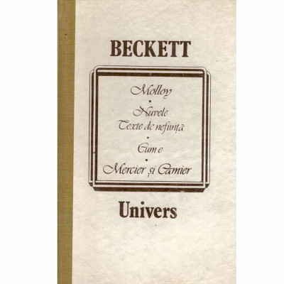 Samuel Beckett - Molloy, Nuvele. Texte de nefiinta, Cum e, Mercier si Camier - 101768 foto