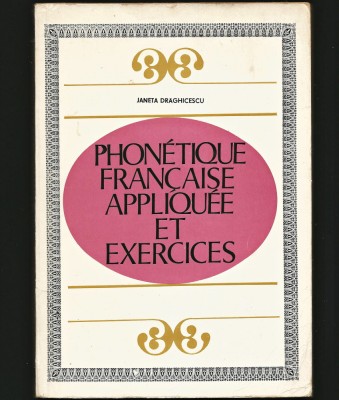 PHONETIQUE FRANCAISE APPLIQUEE ET EXERCICES - JANETA DRĂGHICESCU foto