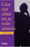 Cine esti cand nu te vede nimeni - Bill Hybels