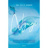 Nyugi - Haszn&aacute;lhat&oacute; szorong&aacute;sold&oacute; technik&aacute;k a teljesebb &eacute;let&eacute;rt - Jill P. Weber Phd