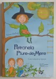PETRONELA PIURE - DE - MERE , CARE VRAJESTE SI LIPESTE , text si ilustratii de SABINE STADING si SABINE BUCHNER , 2016