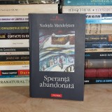 NADEJDA MANDELSTAM - SPERANTA ABANDONATA ( MEMORII , PARTEA A DOUA ) , POLIROM , 2005 *