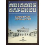Grigore Gafencu - G&acirc;nduri peste Cortina de Fier (ed. Ion Calafeteanu; 2006)