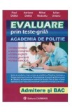 Evaluare prin teste-grila. Academia de politie. Admitere si Bac - Paul Didita, Adriana Panturescu, Mihai Muscalu, Iulian Untaru