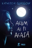Acum ai fi acasa - Kathleen Glasgow - Storia Books