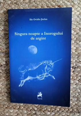 SINGURA NOAPTE A INOROGULUI DE ARGINT -STEFAN ILIE OVIDIU foto