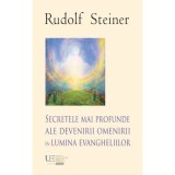Secretele mai profunde ale devenirii omenirii in lumina evangheliilor - Rudolf Steiner