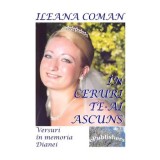 In ceruri te-ai ascuns. Versuri in memoria Dianei/Ileana Coman