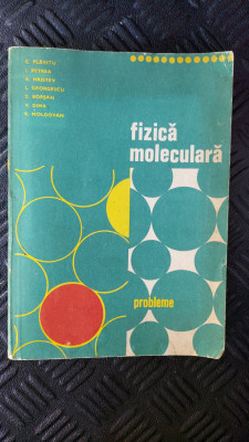 FIZICA MOLECULARA PROBLEME - C. PLAVITU, I. PETREA, A. HRISTEV, L. GEORGESCU foto