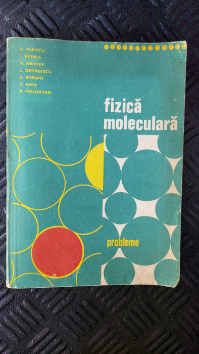 FIZICA MOLECULARA PROBLEME - C. PLAVITU, I. PETREA, A. HRISTEV, L. GEORGESCU