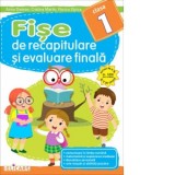 Fise de recapitulare si evaluare finala pentru clasa I. Comunicare in limba romana. Matematica si explorarea mediului. Dezvoltare personala. Arte vizu