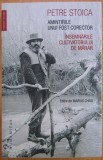 Petre Stoica - Amintirile unui fost corector. Insemnarile cultivatorului de marar (Memorii Jurnale Biografii Humanitas)