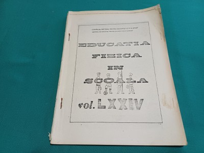 EDUCAȚIA FIZICĂ &amp;Icirc;N ȘCOALĂ * &amp;Icirc;N CLASELE V-VIII/ VOL. LXXIV /UZ INTERN/1988 * 500 foto
