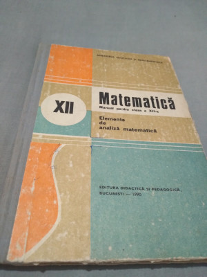 MANUALELEMENTE DE ANALIZA MATEMATICA CLASA XII NICU BOBOC ED. DIDACTICA 1990 foto