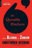 The Quotable Hitchens: From Alcohol to Zionism: The Very Best of Christopher Hitchens