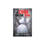 A Cook on the Run: A novel about kitchen intrigue, drug cartels, witness protection, culinary adventures, and the love of a cook's life