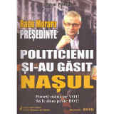 Mihai Palsu - Radu Moraru presedinte. Politicienii si-au gasit nasul - 134321