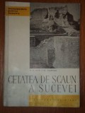 CETATEA DE SCAUN A SUCEVEI de M.D. MATEI,AL.ANDRONIC,BUC.1967