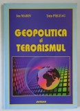 Carte Geopolitica si Terorismul - Ion Marin, Tutu Pisleag (2009) Editura Sitech, 259 pagini, coperta brosata, prezinta halouri de apa