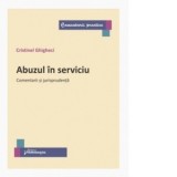 Abuzul in serviciu. Comentarii si jurisprudenta - Cristinel Ghigheci