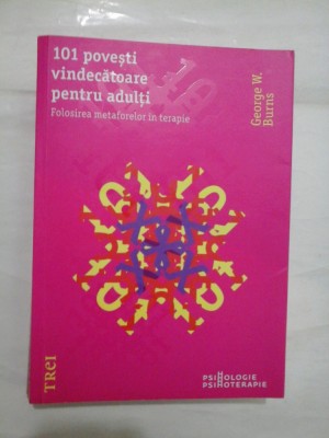 101 POVESTI VINDECATOARE PENTRU ADULTI - George W.Burns foto