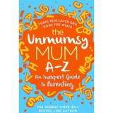 Cumpara ieftin The Unmumsy Mum A-Z &ndash; An Inexpert Guide to Parenting, Sarah Turner