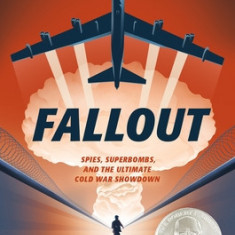 Fallout: Spies, Superbombs, and the Ultimate Cold War Showdown