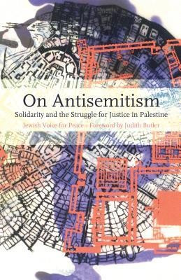 On Antisemitism: Solidarity and the Struggle for Justice in Palestine