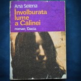 Involburata Lumea a Calinei - Ana Selena - Roman Dacia - Beletristica