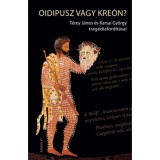 Oidipusz vagy Kre&oacute;n? - T&eacute;rey J&aacute;nos &eacute;s Karsai Gy&ouml;rgy trag&eacute;diaford&iacute;t&aacute;sai