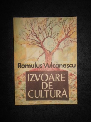 ROMULUS VULCANESCU - IZVOARE DE CULTURA. SECVENTE DINTR-UN ITINERAR ETNOLOGIC foto